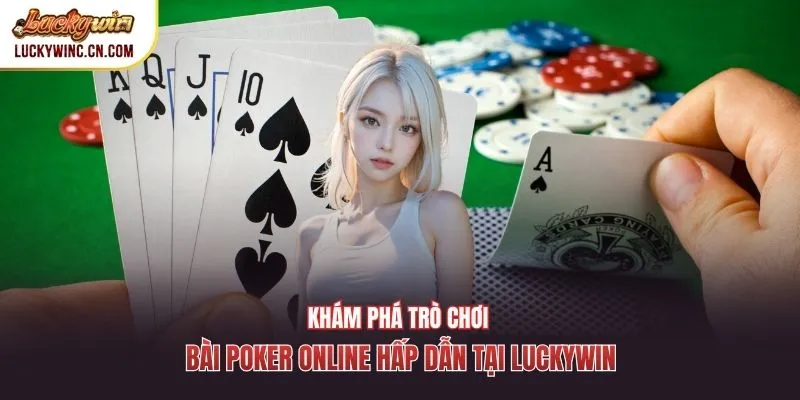 Khám phá trò chơi Bài poker online hấp dẫn tại Luckywin