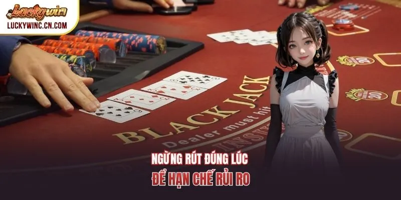 Ngừng rút đúng lúc để hạn chế rủi ro