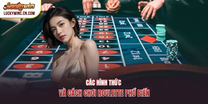 Các hình thức và cách chơi Roulette phổ biến
