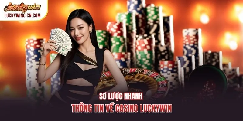 Sơ lược nhanh thông tin về Casino Luckywin