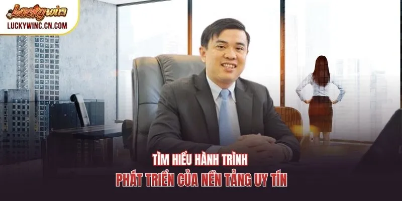 Tìm hiểu hành trình phát triển của nền tảng uy tín