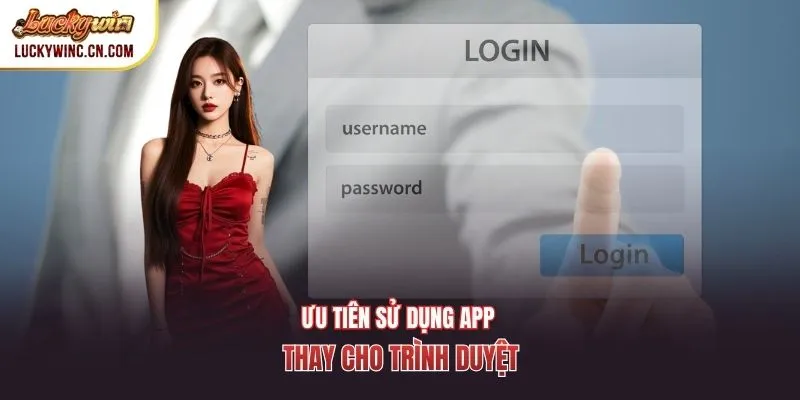 Ưu tiên sử dụng app thay cho trình duyệt