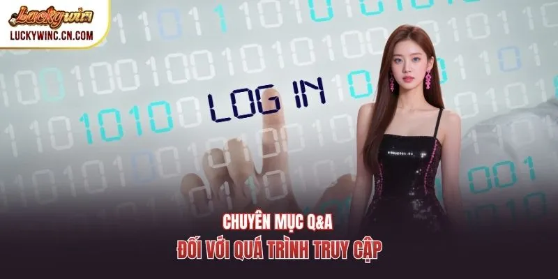 Chuyên mục Q&A đối với quá trình truy cập