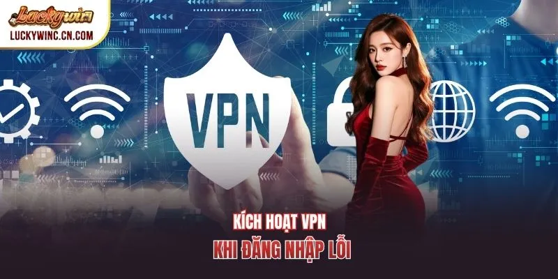 Kích hoạt VPN khi đăng nhập lỗi