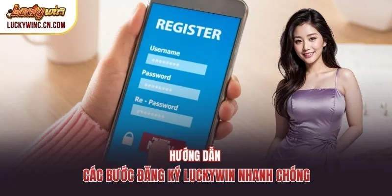Hướng dẫn các bước đăng ký luckywin nhanh chóng