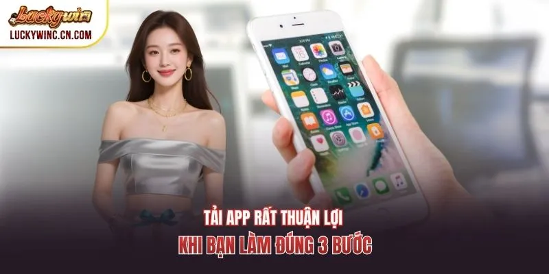Tải app rất thuận lợi khi bạn làm đúng 3 bước