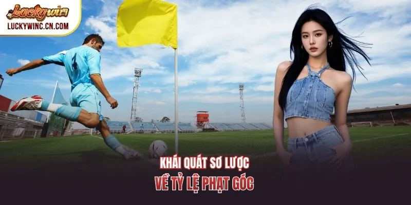 Khái quát sơ lược về tỷ lệ phạt góc 