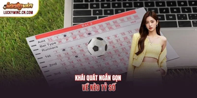 Khái quát ngắn gọn về kèo tỷ số