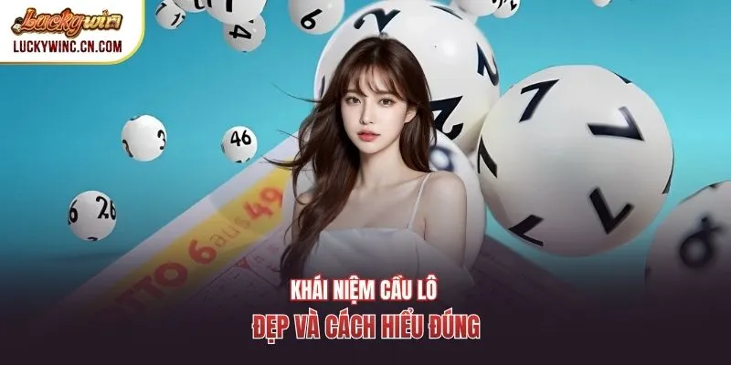 Khái niệm cầu lô đẹp và cách hiểu đúng