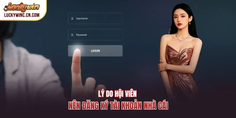 Lý do hội viên nên đăng ký tài khoản nhà cái