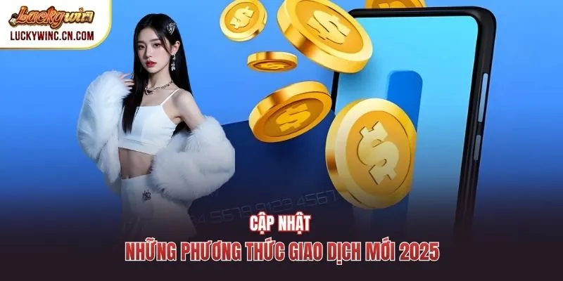 Cập nhật những phương thức giao dịch mới 2025