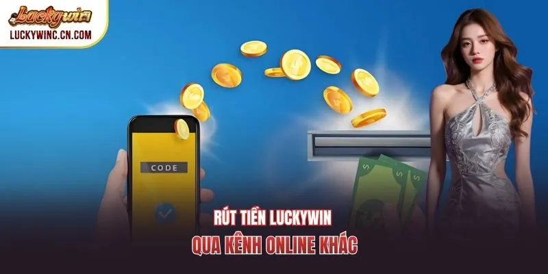 Rút tiền Luckywin qua kênh online khác