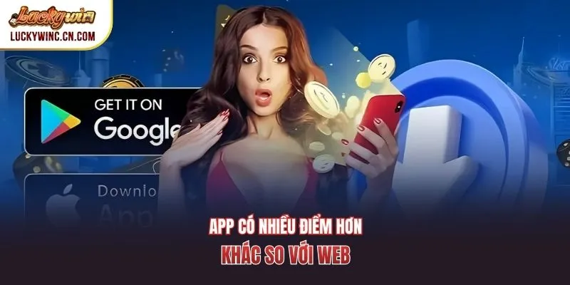 App có nhiều điểm hơn, khác so với web