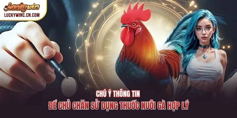 Chú ý thông tin để chủ chăn sử dụng thuốc nuôi gà hợp lý