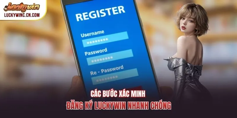 Các bước xác minh đăng ký luckywin nhanh chóng