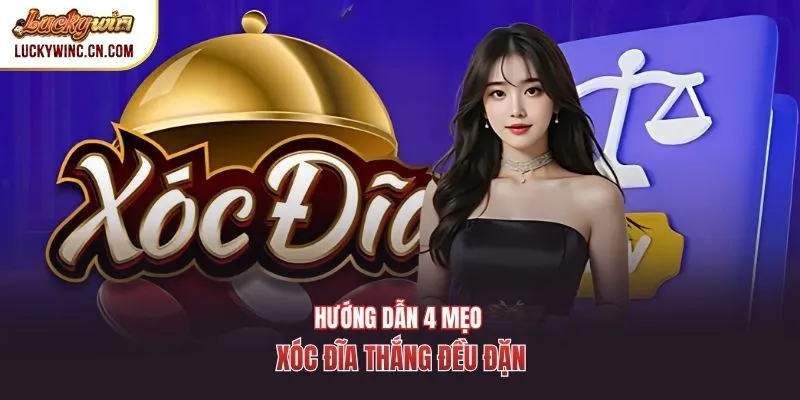Hướng dẫn 4 mẹo xóc đĩa thắng đều đặn