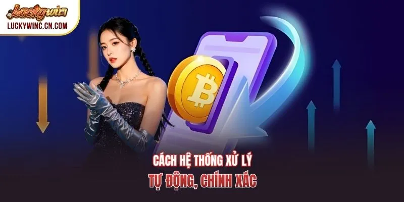 Cách hệ thống xử lý: tự động, chính xác